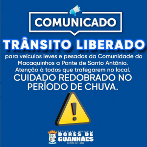 Comunicado 💬 Trânsito Liberado 🚗🚚 Para veículos leves e pesados da Comunidade do Macaquinhos a Ponte de Santo Antônio.