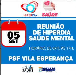 Junte-se a nós no dia 05 de setembro às 08h no PSF Vila Esperança em Dores de Guanhães para uma importante reunião sobre Hiperdia e Saúde Mental.