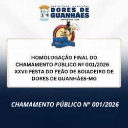 HOMOLOGAÇÃO FINAL DO CHAMAMENTO PÚBLICO Nº 001/2026 XXVII FESTA DO PEÃO DE BOIADEIRO DE DORES DE GUANHÃES-MG